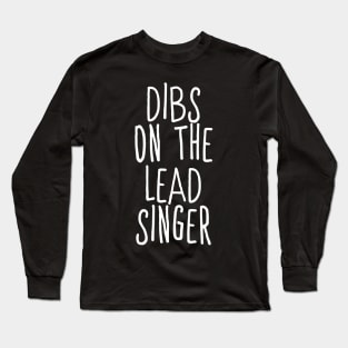 Dibs On The Lead Singer Long Sleeve T-Shirt